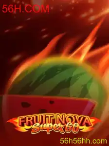 Descubra o Excitante Mundo de FruitNovaSuper60 e as Novidades do 56H.COM